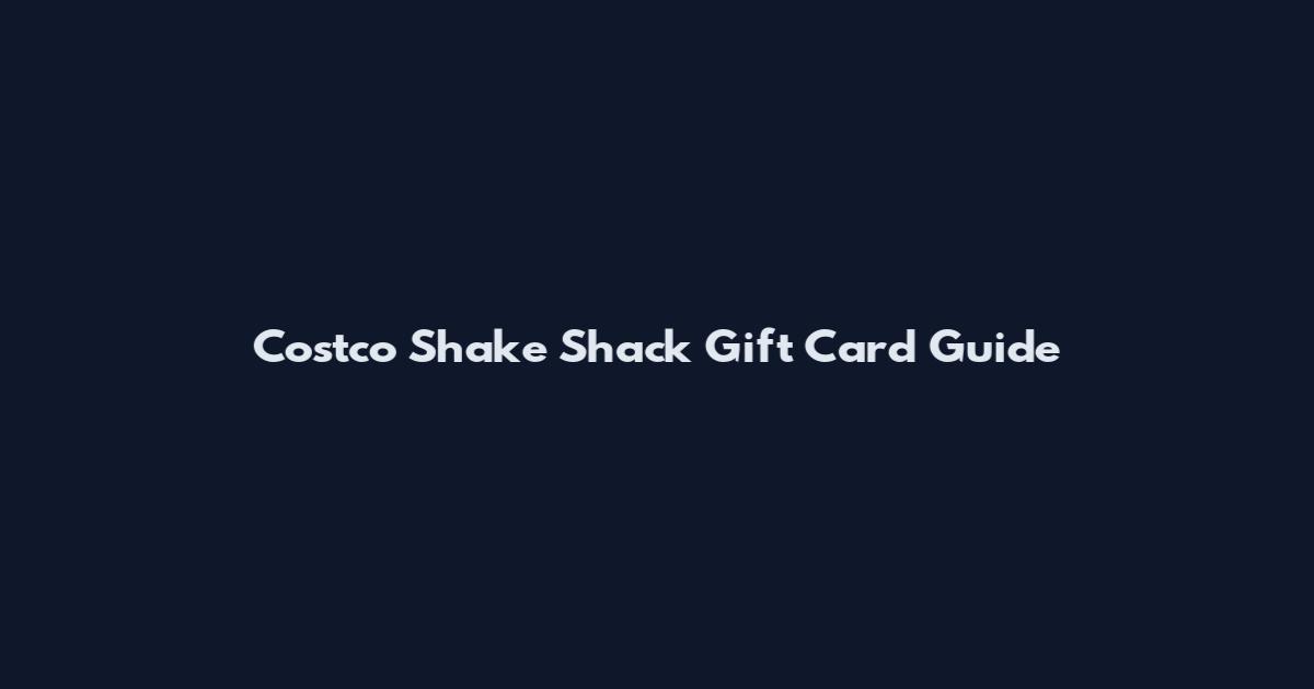 Costco Shake Shack Gift Card Guide