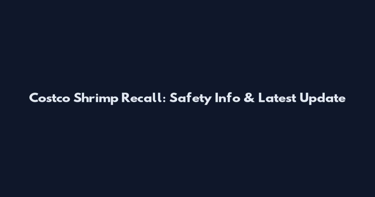 Costco Shrimp Recall: Safety Info & Latest Update
