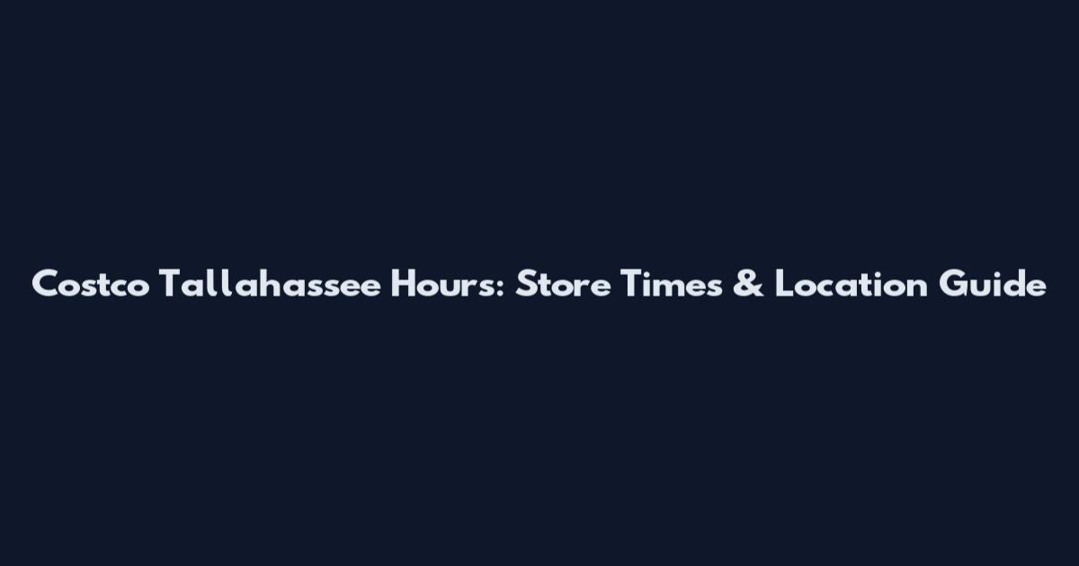 Costco Tallahassee Hours: Store Times & Location Guide
