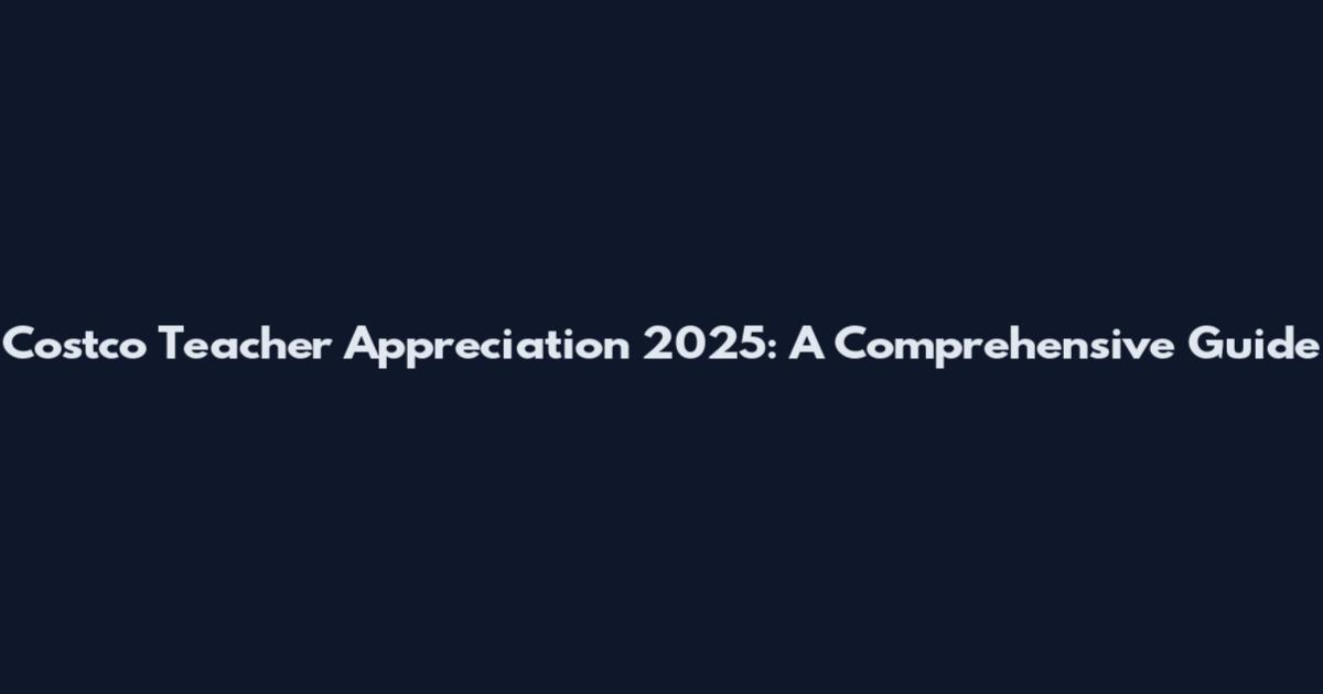 Costco Teacher Appreciation 2025: A Comprehensive Guide