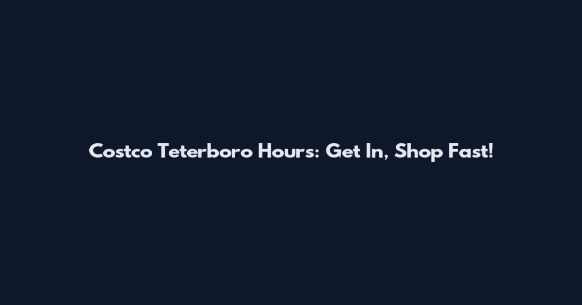 Costco Teterboro Hours: Get In, Shop Fast!