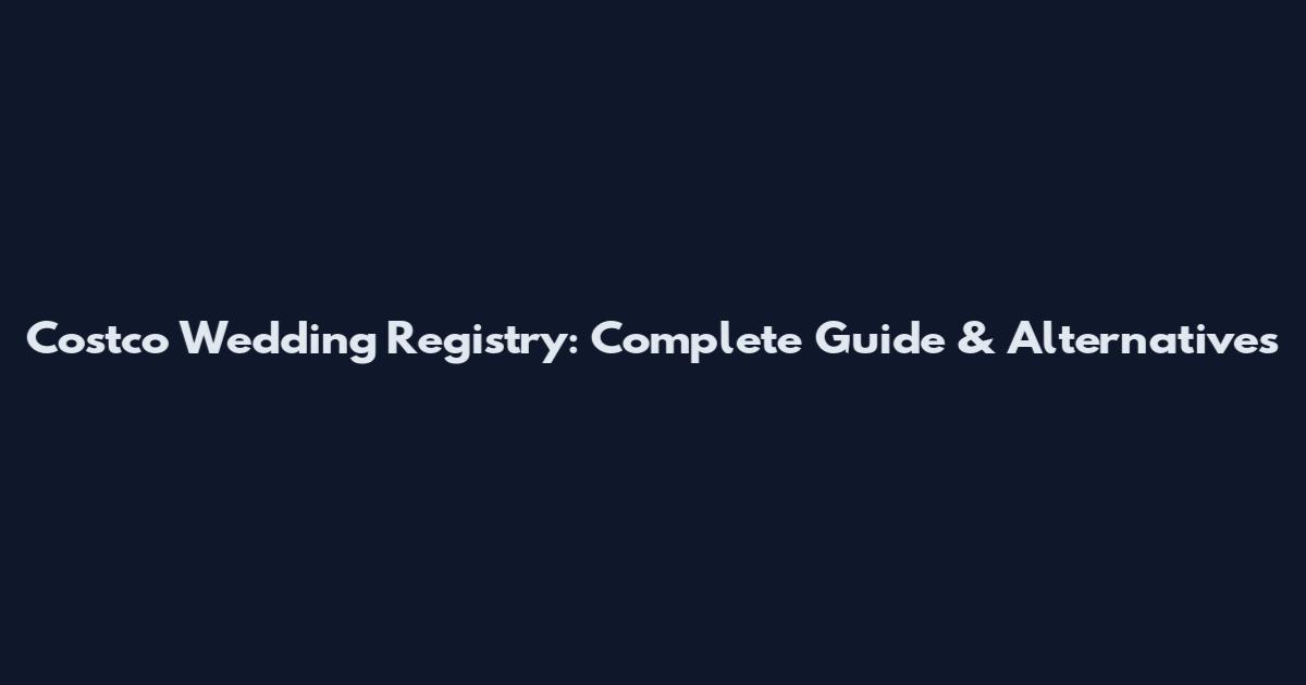 Costco Wedding Registry: Complete Guide & Alternatives