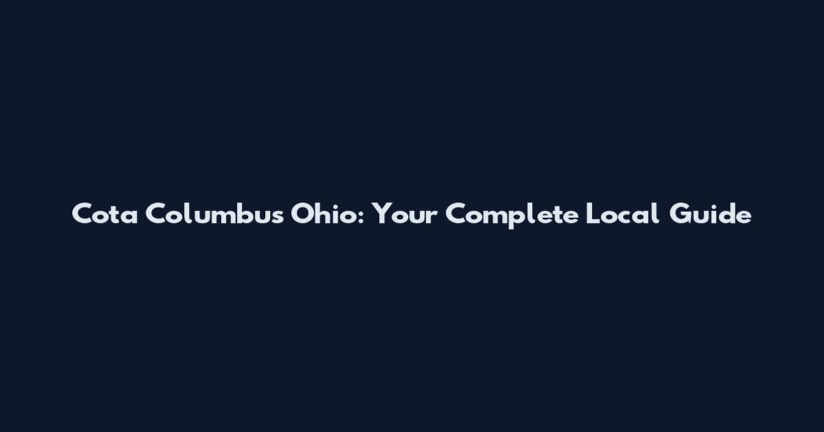 Cota Columbus Ohio: Your Complete Local Guide