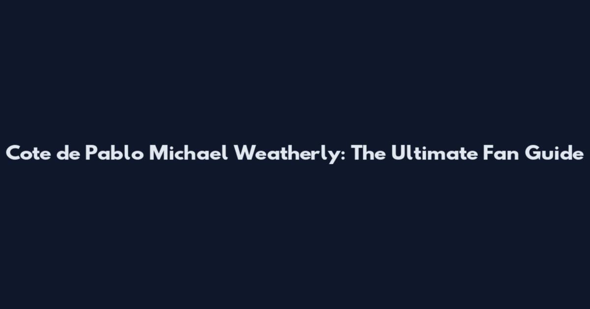 Cote de Pablo Michael Weatherly: The Ultimate Fan Guide