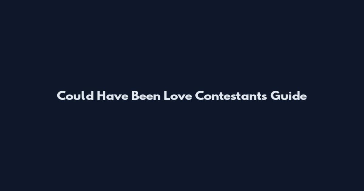 Could Have Been Love Contestants Guide