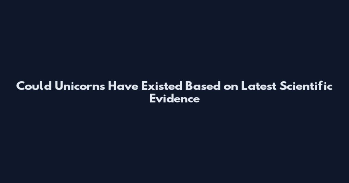 Could Unicorns Have Existed Based on Latest Scientific Evidence