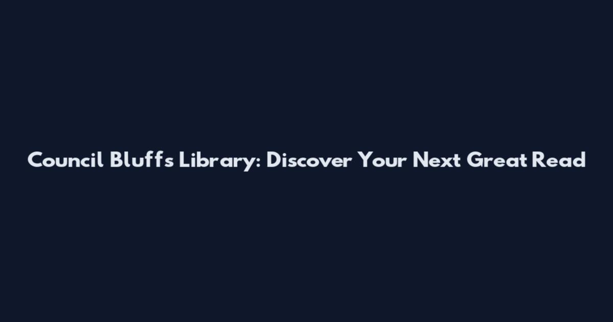 Council Bluffs Library: Discover Your Next Great Read