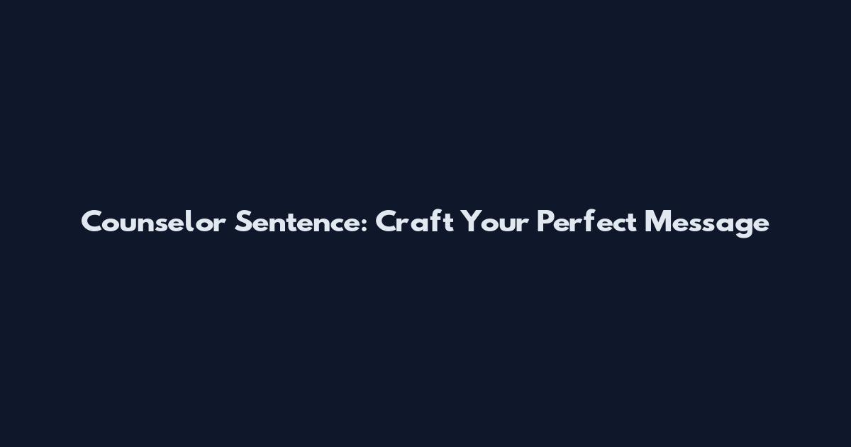 Counselor Sentence: Craft Your Perfect Message