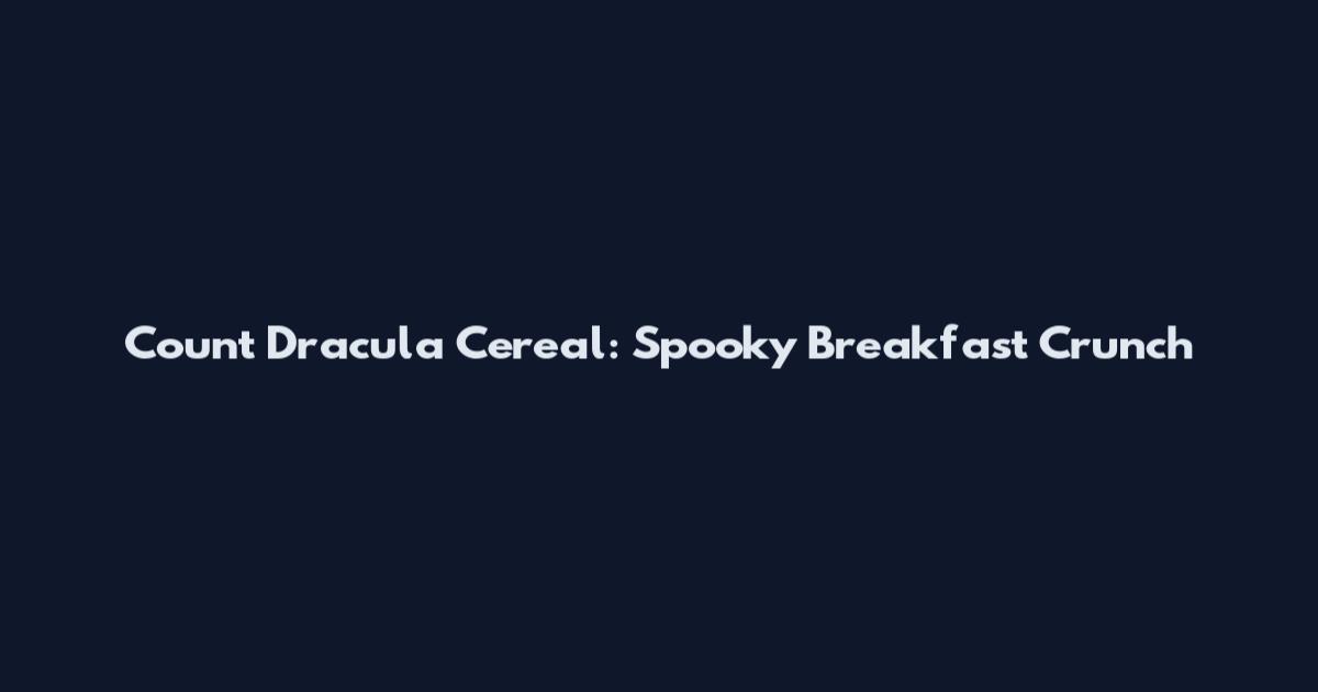 Count Dracula Cereal: Spooky Breakfast Crunch