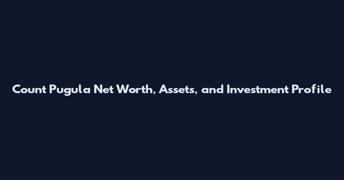 Count Pugula Net Worth, Assets, and Investment Profile