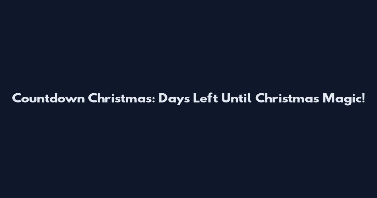 Countdown Christmas: Days Left Until Christmas Magic!
