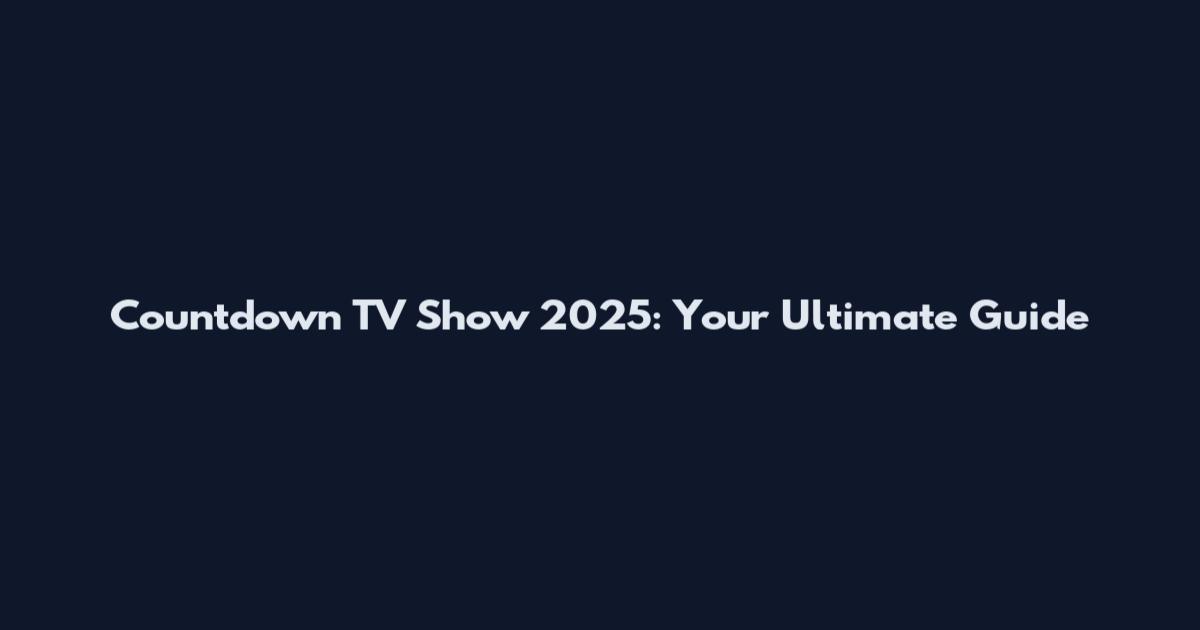 Countdown TV Show 2025: Your Ultimate Guide