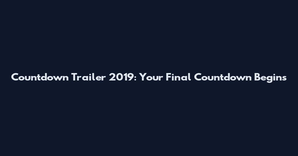 Countdown Trailer 2019: Your Final Countdown Begins