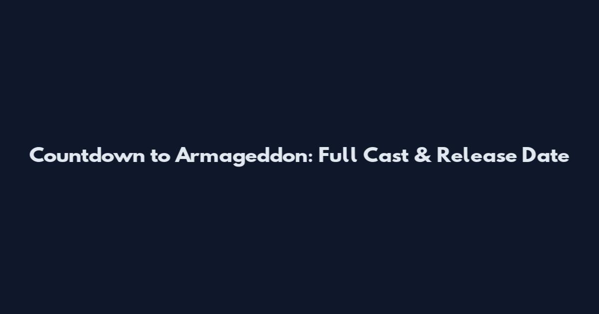 Countdown to Armageddon: Full Cast & Release Date