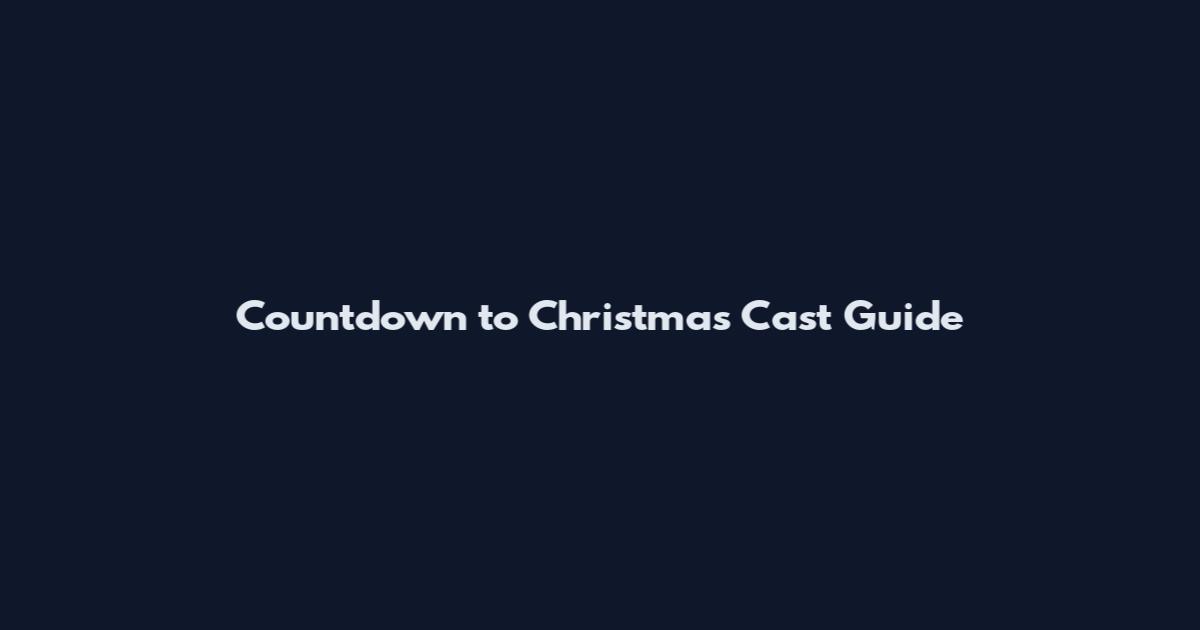 Countdown to Christmas Cast Guide