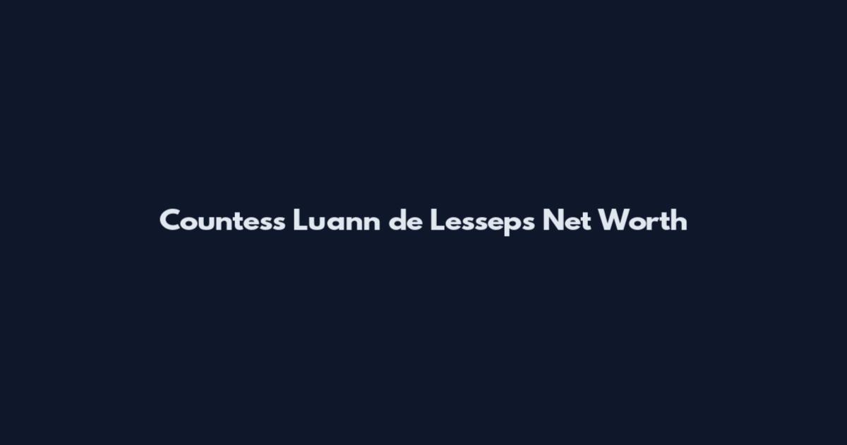 Countess Luann de Lesseps Net Worth