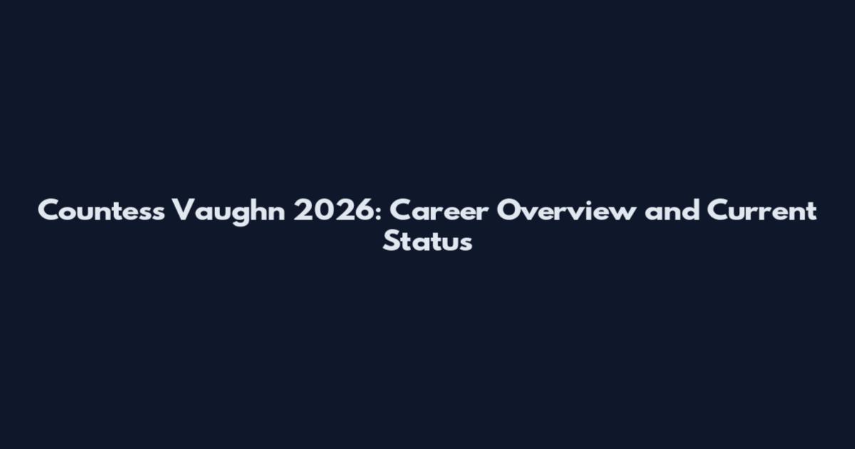 Countess Vaughn 2026: Career Overview and Current Status