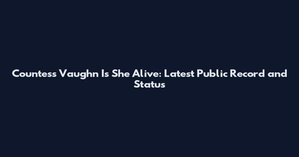 Countess Vaughn Is She Alive: Latest Public Record and Status