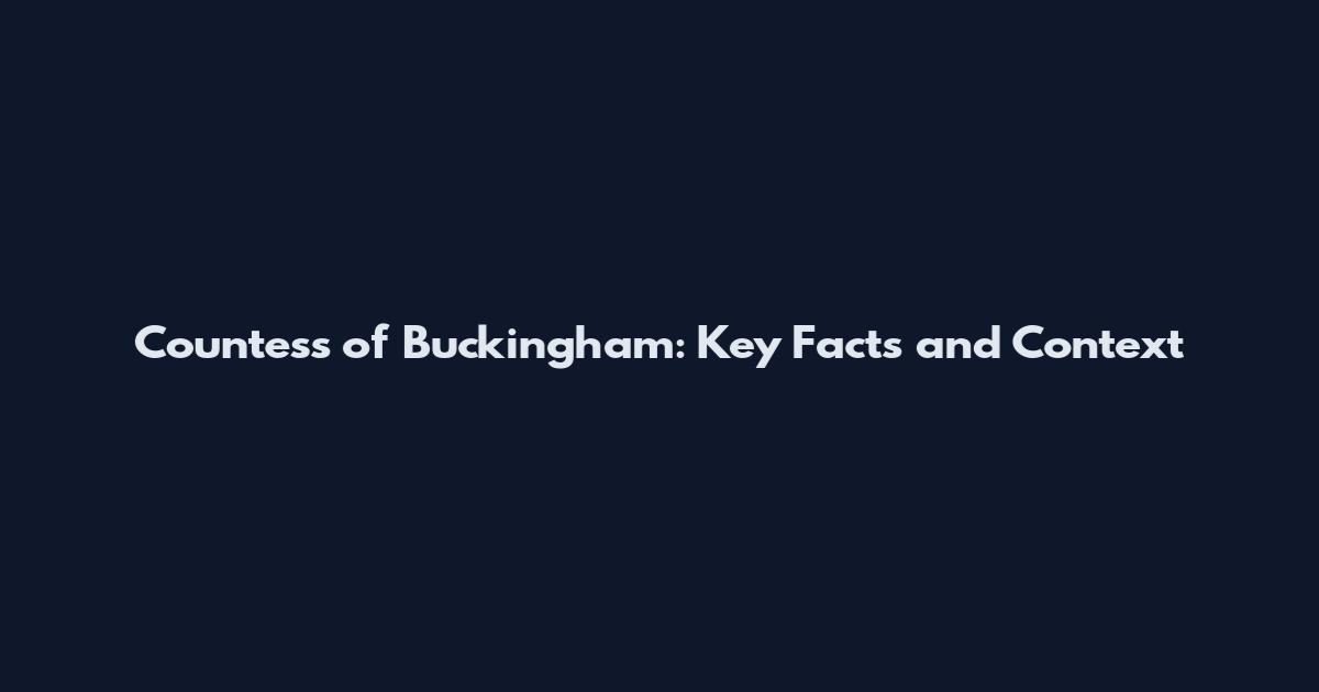 Countess of Buckingham: Key Facts and Context