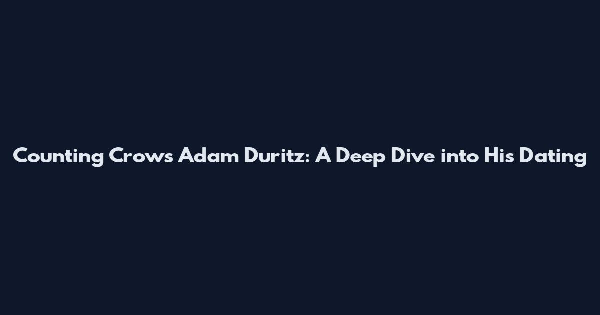 Counting Crows' Adam Duritz: A Deep Dive into His Dating
