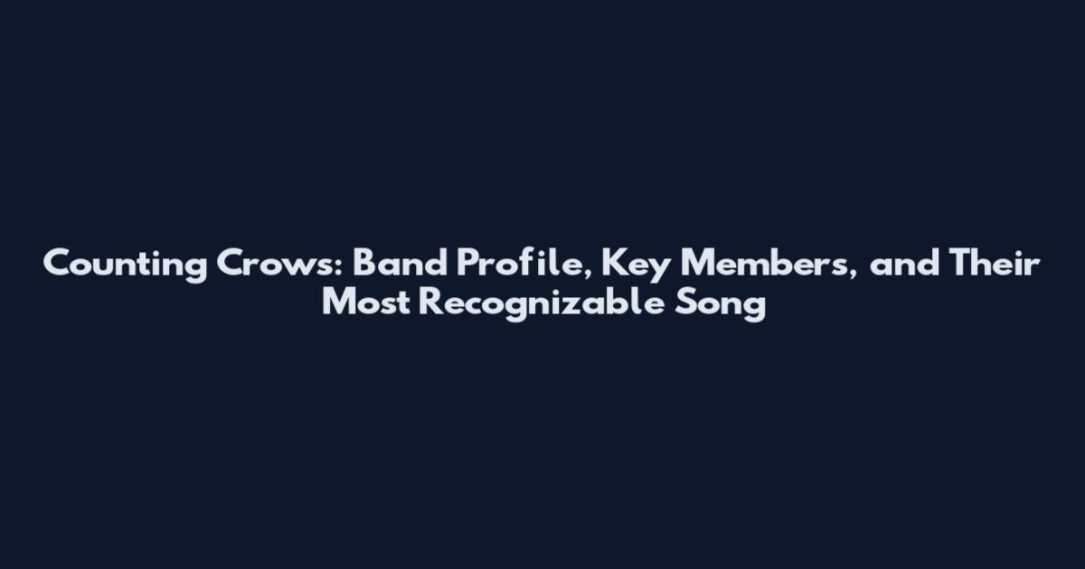 Counting Crows: Band Profile, Key Members, and Their Most Recognizable Song