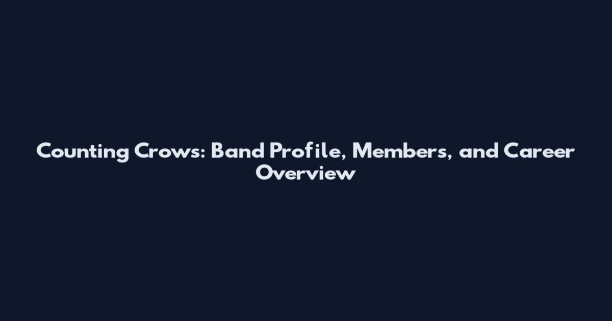 Counting Crows: Band Profile, Members, and Career Overview