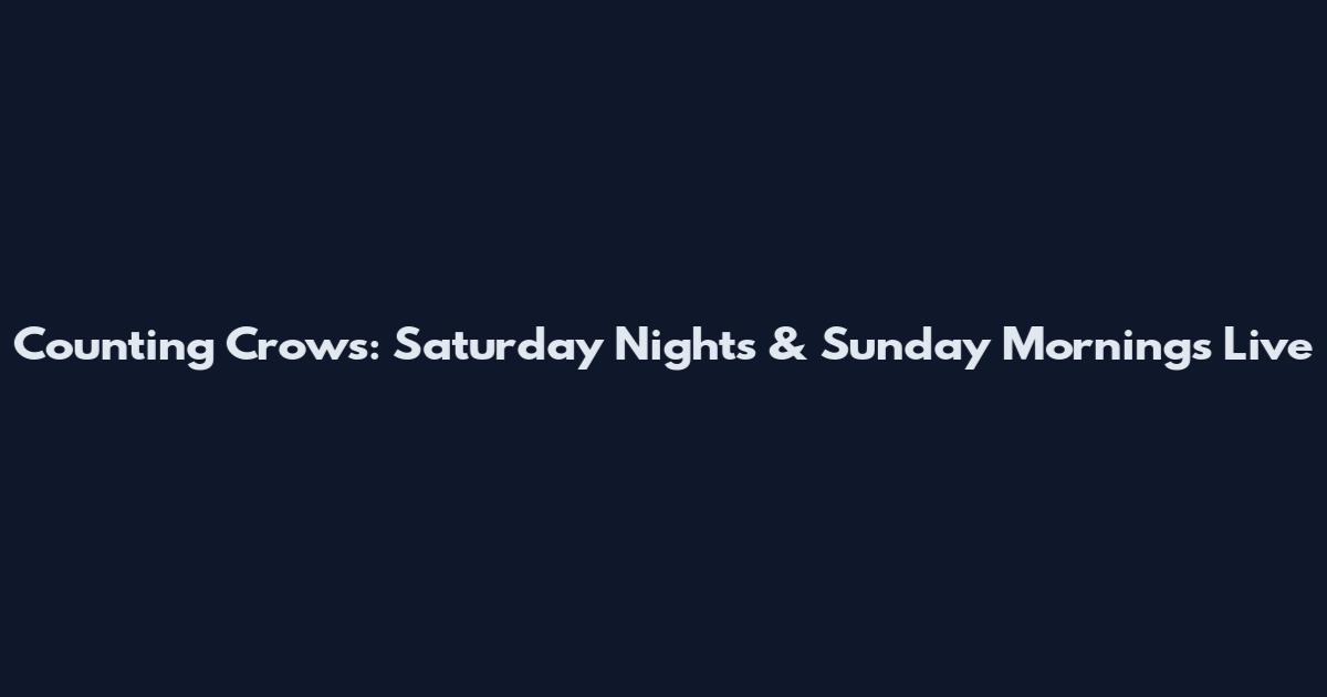 Counting Crows: Saturday Nights & Sunday Mornings Live