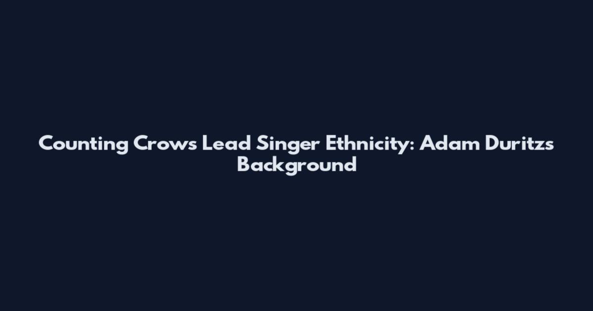 Counting Crows Lead Singer Ethnicity: Adam Duritz's Background