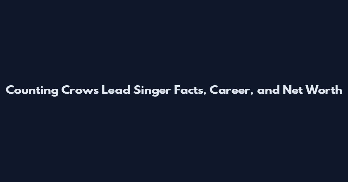 Counting Crows Lead Singer Facts, Career, and Net Worth