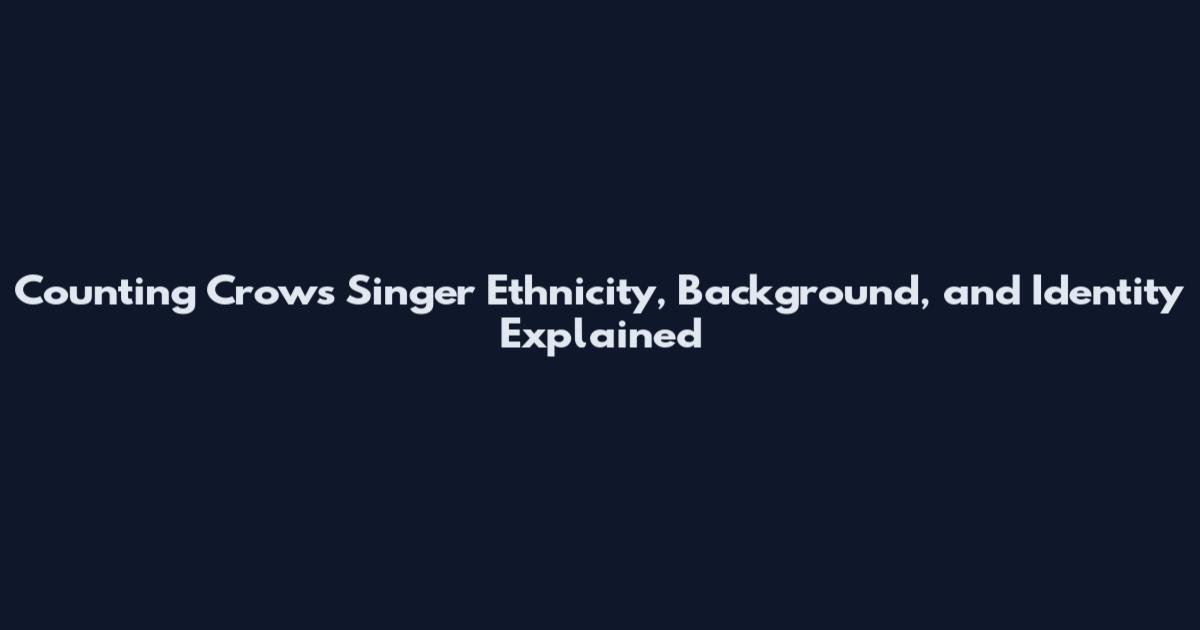 Counting Crows Singer Ethnicity, Background, and Identity Explained
