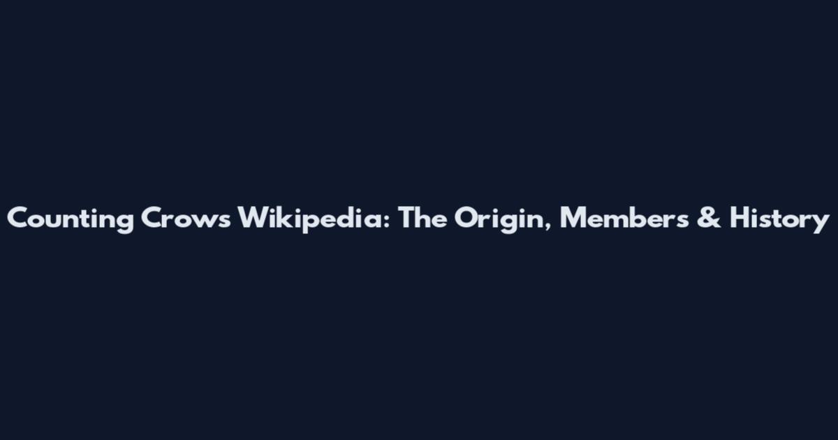 Counting Crows Wikipedia: The Origin, Members & History