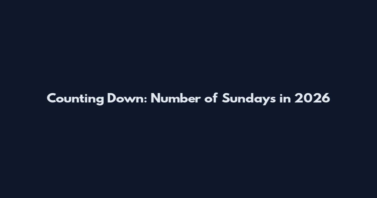Counting Down: Number of Sundays in 2026