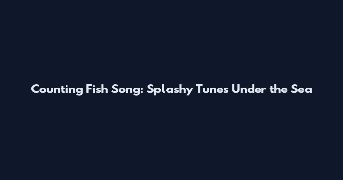 Counting Fish Song: Splashy Tunes Under the Sea
