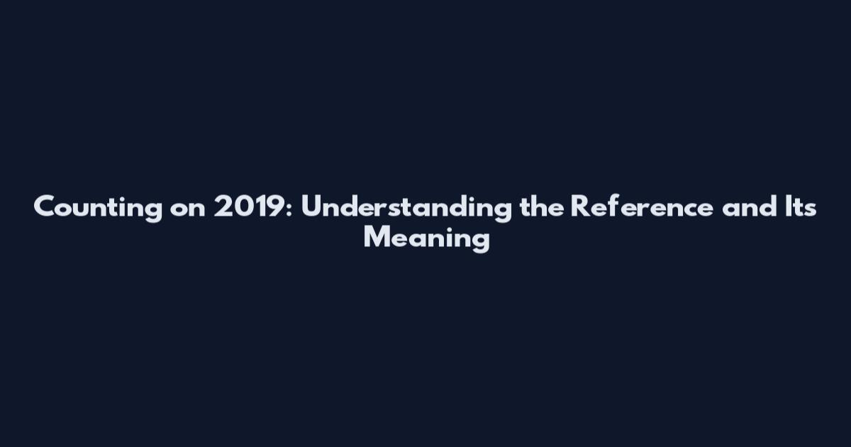 Counting on 2019: Understanding the Reference and Its Meaning