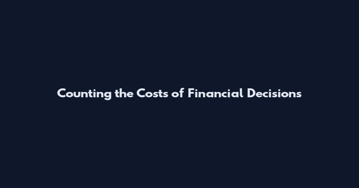 Counting the Costs of Financial Decisions