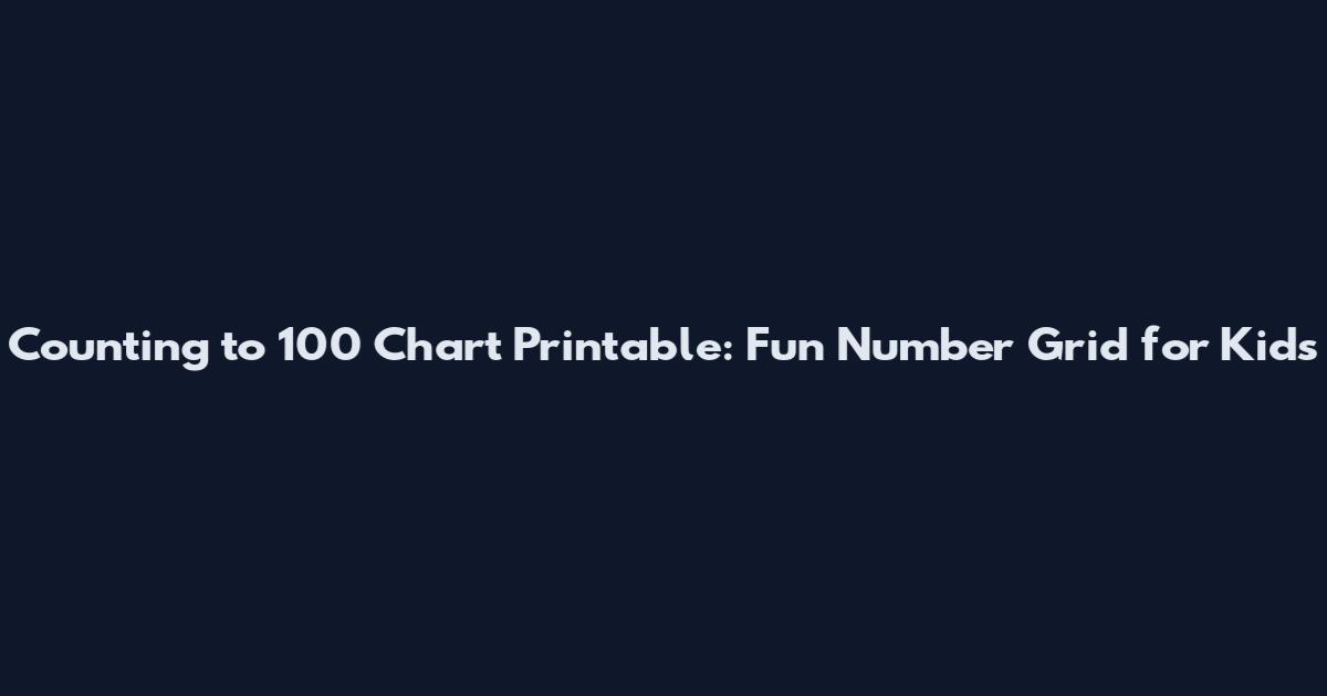 Counting to 100 Chart Printable: Fun Number Grid for Kids