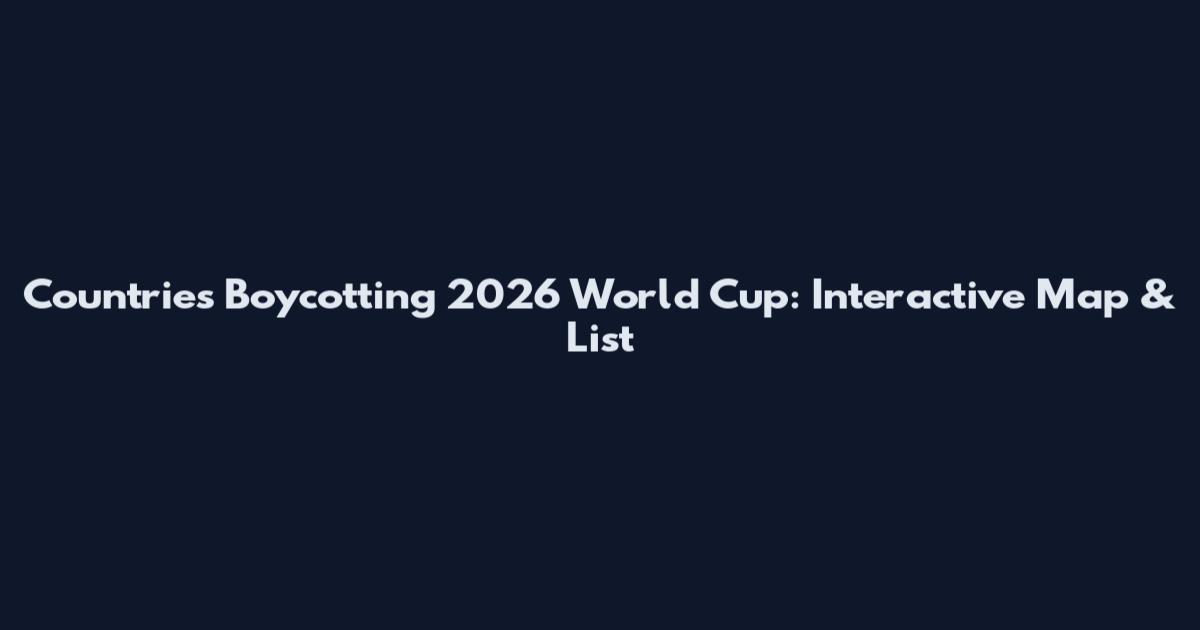 Countries Boycotting 2026 World Cup: Interactive Map & List