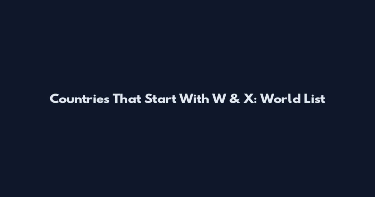 Countries That Start With W & X: World List