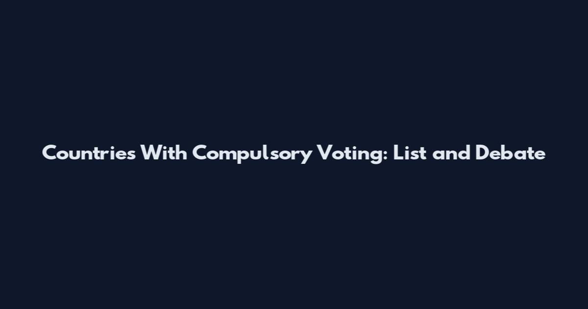 Countries With Compulsory Voting: List and Debate