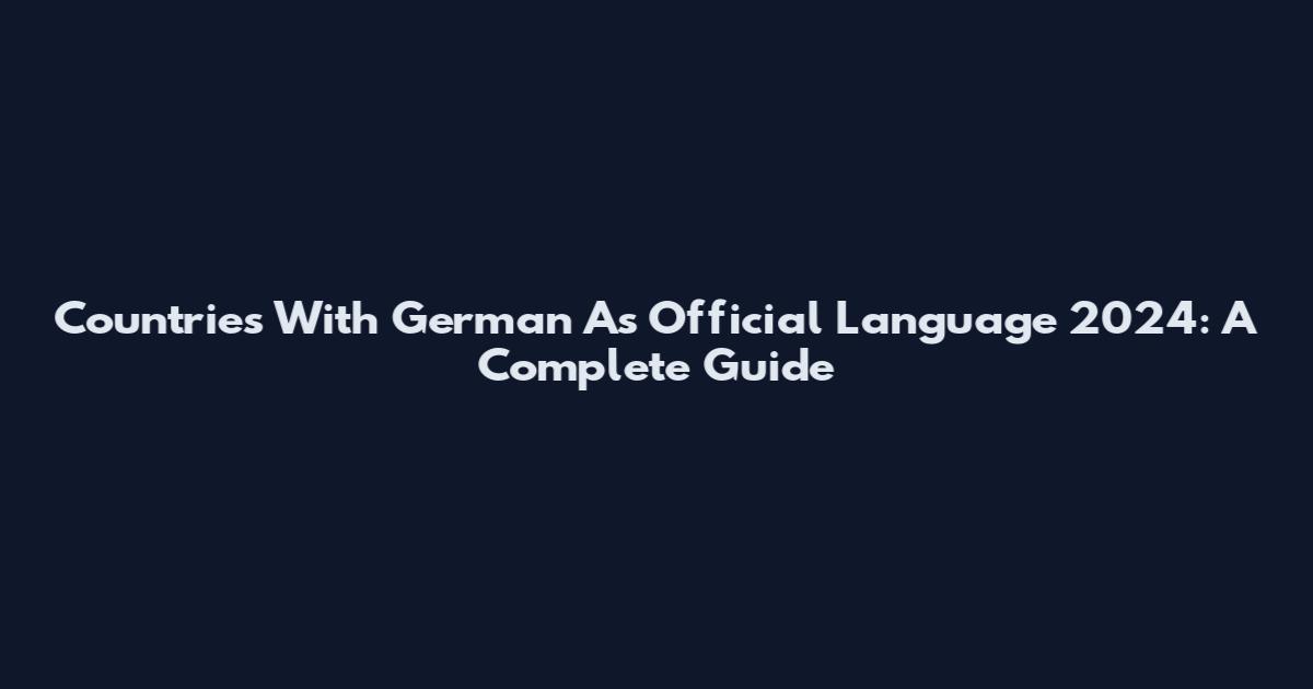 Countries With German As Official Language 2024: A Complete Guide
