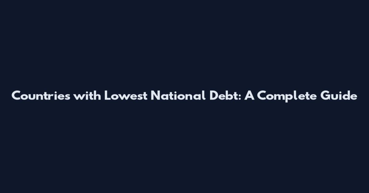 Countries with Lowest National Debt: A Complete Guide
