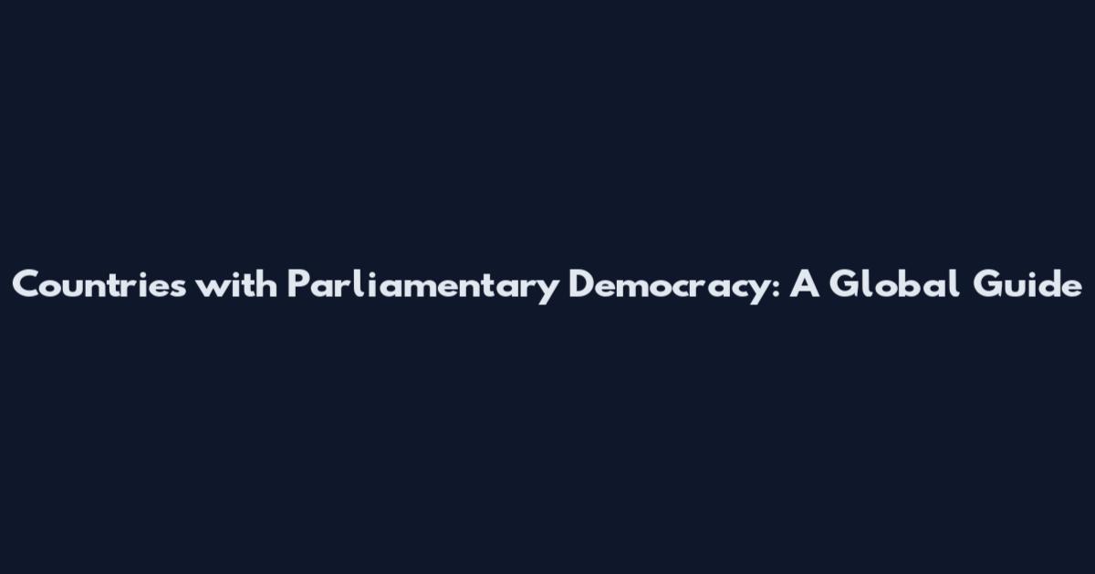 Countries with Parliamentary Democracy: A Global Guide