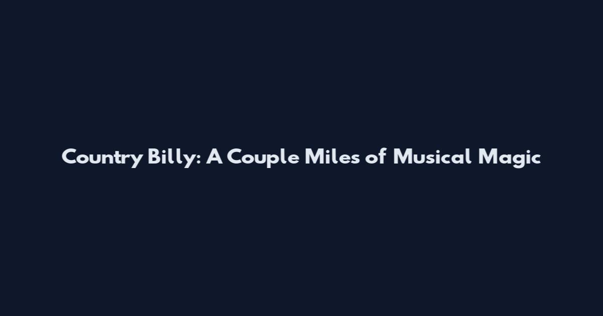 Country Billy: A Couple Miles of Musical Magic