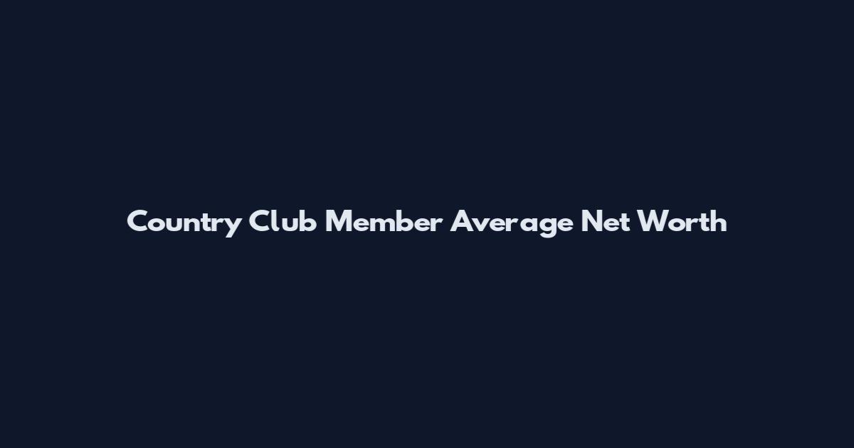 Country Club Member Average Net Worth