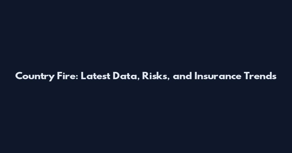 Country Fire: Latest Data, Risks, and Insurance Trends