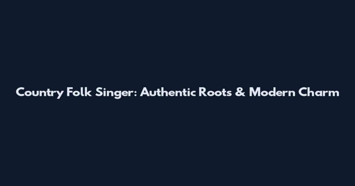 Country Folk Singer: Authentic Roots & Modern Charm