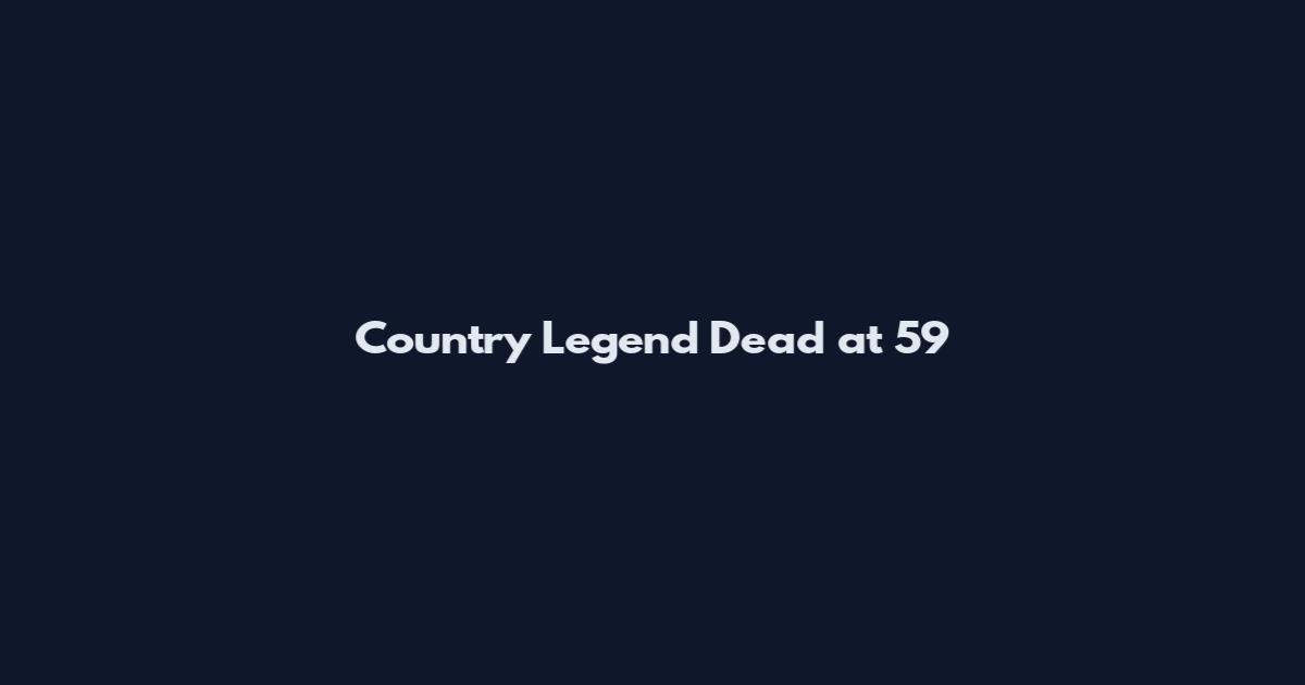 Country Legend Dead at 59