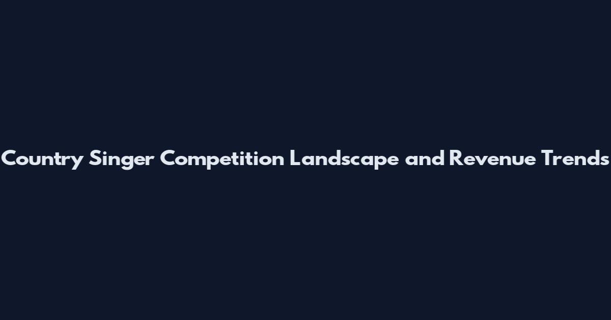 Country Singer Competition Landscape and Revenue Trends