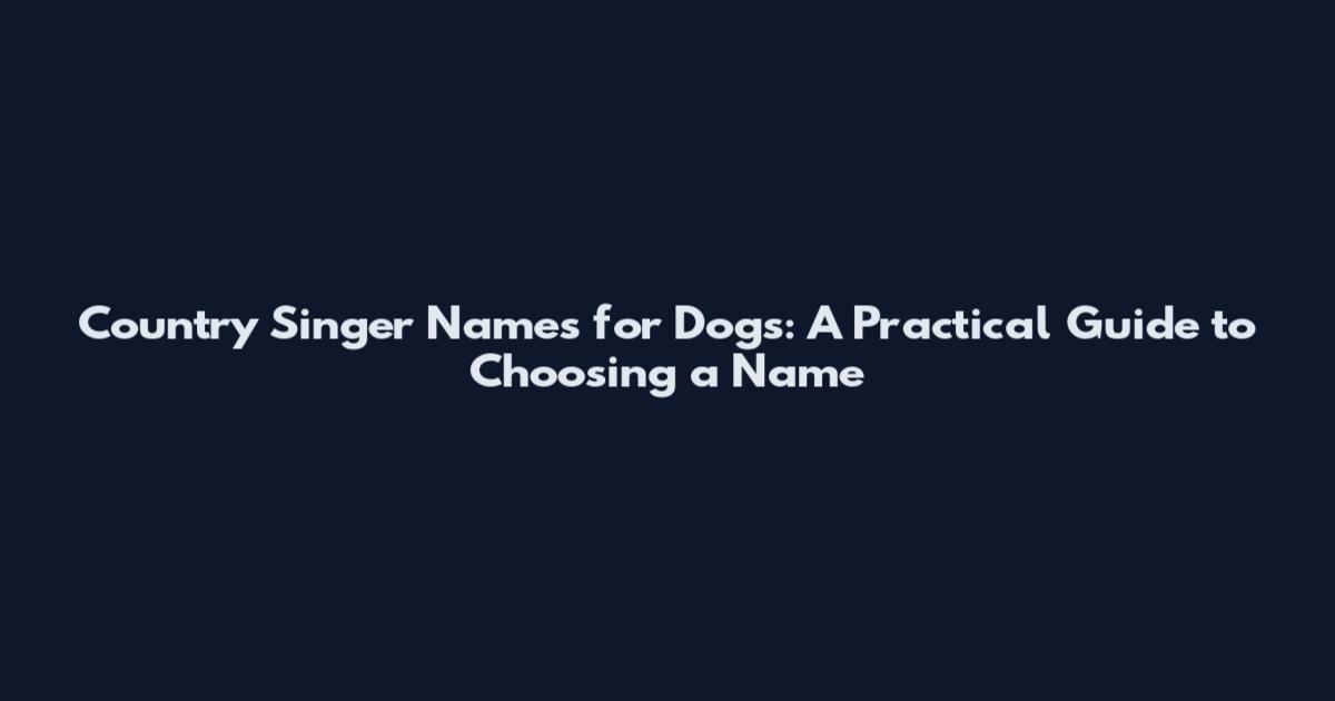 Country Singer Names for Dogs: A Practical Guide to Choosing a Name