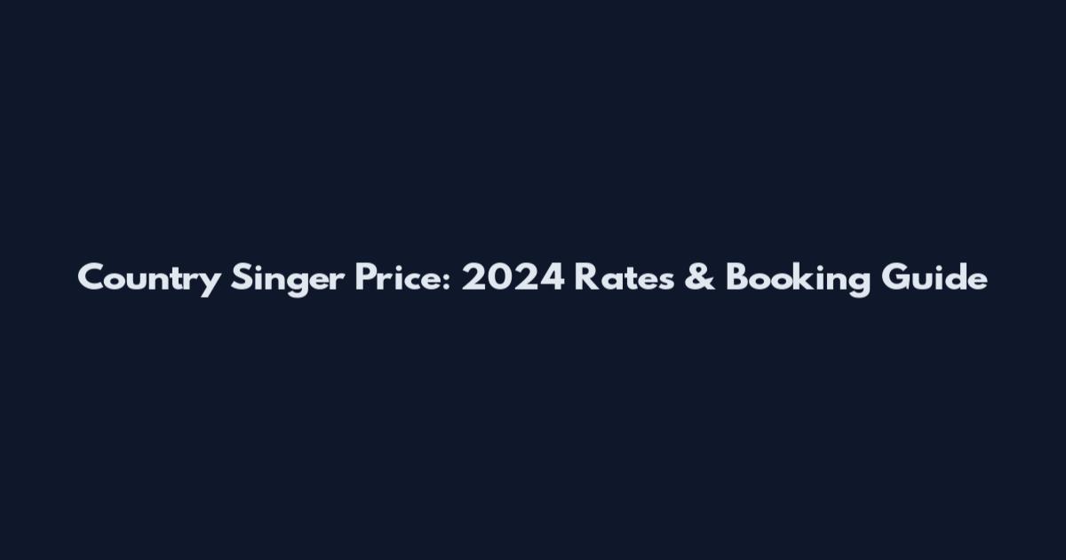 Country Singer Price: 2024 Rates & Booking Guide